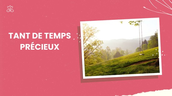 Semaine 42 : Tant de temps précieux ( 22 minutes)